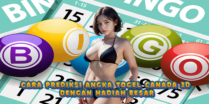 Cara Prediksi Angka Togel Canada 3D Dengan Hadiah Besar