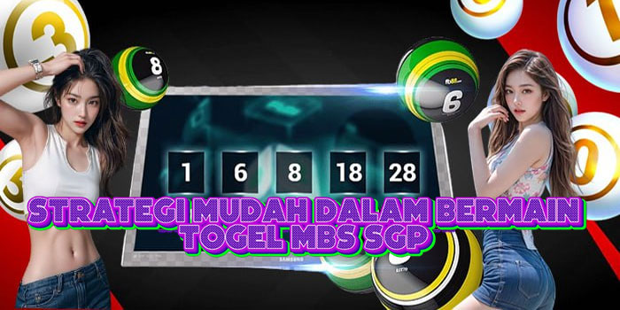 Strategi Mudah Dalam Bermain Togel MBS SGP 