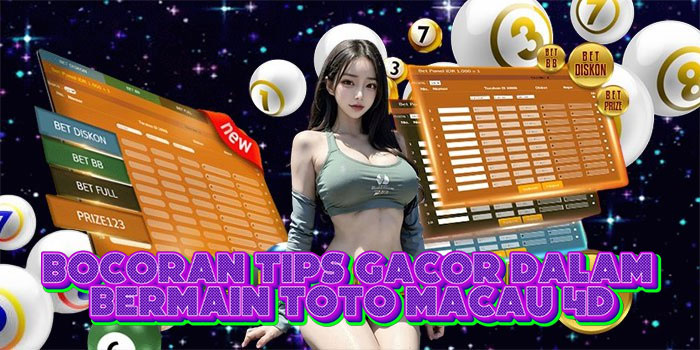 Bocoran Tips Gacor Dalam Bermain Toto Macau 4D