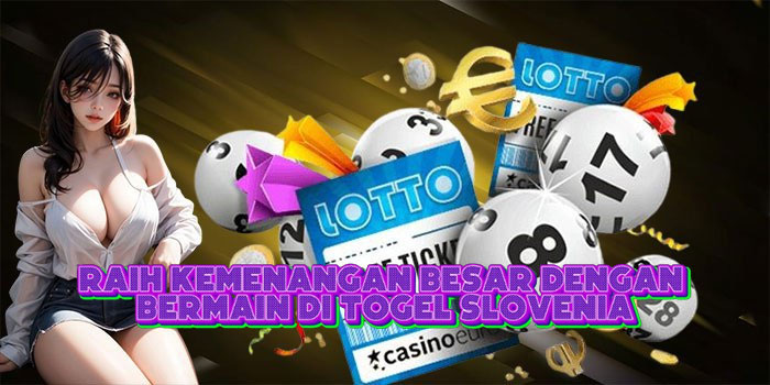 Raih Kemenangan Besar Dengan Bermain Di Togel Slovenia