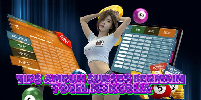 Tips Ampuh Sukses Bermain Togel Mongolia