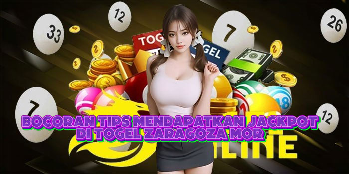 Bocoran Tips Mendapatkan Jackpot Di Togel Zaragoza Mor 