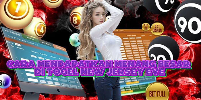 Cara Mendapatkan Menang Besar Di Togel New Jersey Eve