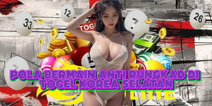 Pola Bermain Anti Rungkad Di Togel Korea Selatan