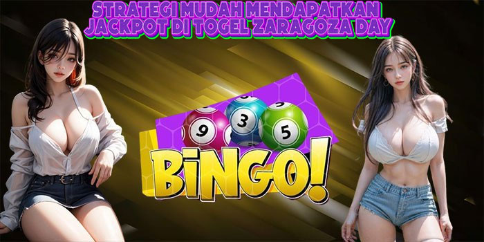 Strategi Mudah Mendapatkan Jackpot Di Togel Zaragoza Day