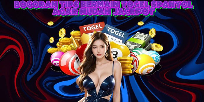 Bocoran Tips Bermain Togel Spanyol Agar Mudah Jackpot 