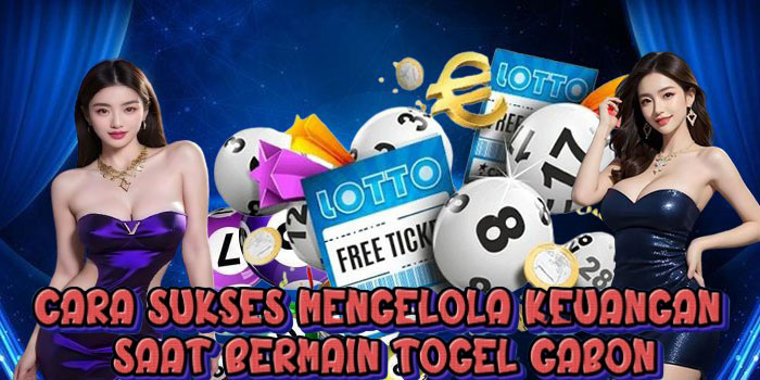 Cara Sukses Mengelola Keuangan Saat Bermain Togel Gabon