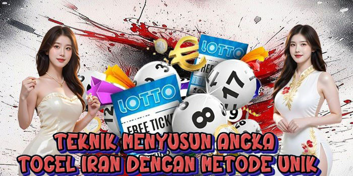 Teknik Menyusun Angka Togel Iran Dengan Metode Unik