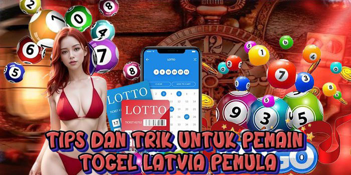 Tips dan Trik Untuk Pemain Togel Latvia Pemula