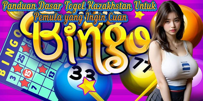 Panduan Dasar Togel Kazakhstan Untuk Pemula yang Ingin Cuan